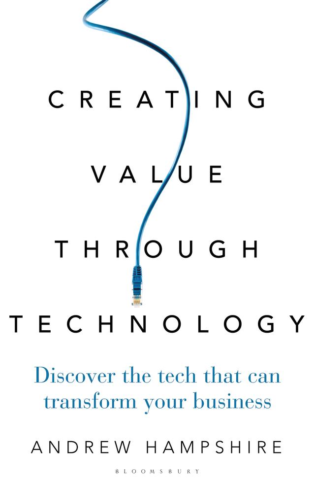 Creating Value Through Technology by Andrew Hampshire