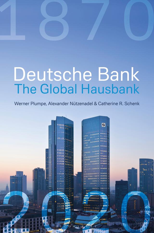 Deutsche Bank: The Global Hausbank, 1870 – 2020 by Alexander Nützenadel, Catherine Schenk, Werner Plumpe