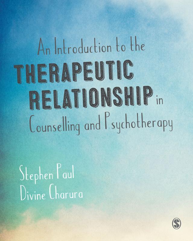 An Introduction to the Therapeutic Relationship in Counselling and Psychotherapy by Stephen Paul