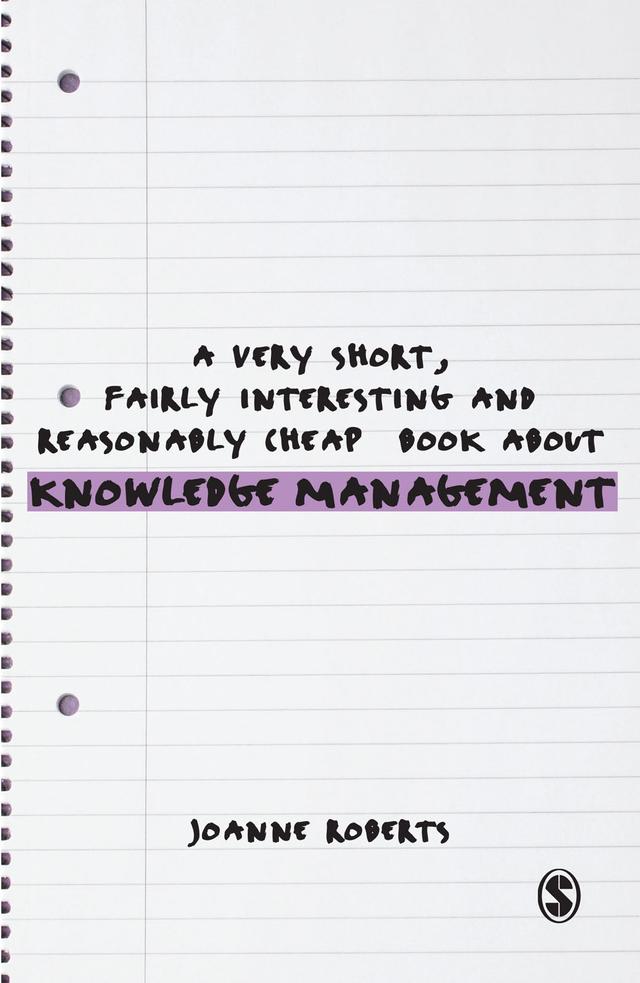A Very Short, Fairly Interesting and Reasonably Cheap Book About Knowledge Management by Joanne Roberts