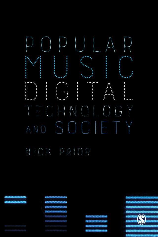 Popular Music, Digital Technology and Society by Nick Prior