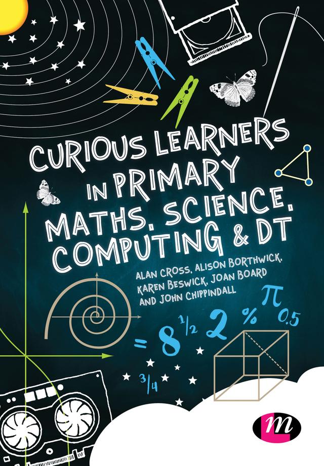 Curious Learners in Primary Maths, Science, Computing and DT by Alan Cross