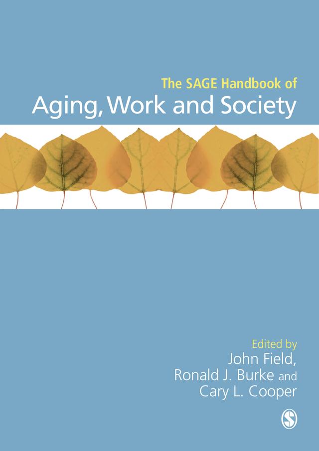 The SAGE Handbook of Aging, Work and Society by John Field
