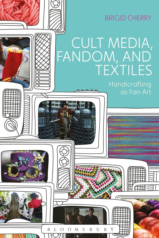 Cult Media, Fandom, and Textiles by Brigid Cherry