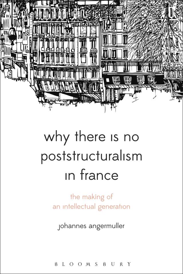 Why There Is No Poststructuralism in France by Johannes Angermuller