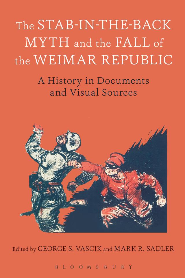 The Stab-in-the-Back Myth and the Fall of the Weimar Republic by George S. Vascik, Mark R. Sadler