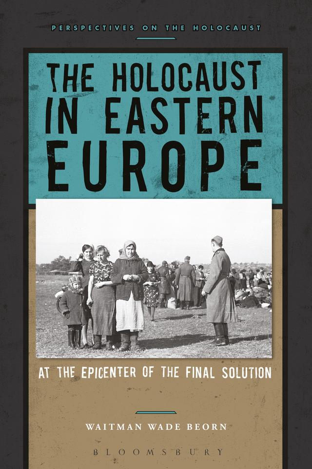The Holocaust in Eastern Europe by Waitman Wade Beorn