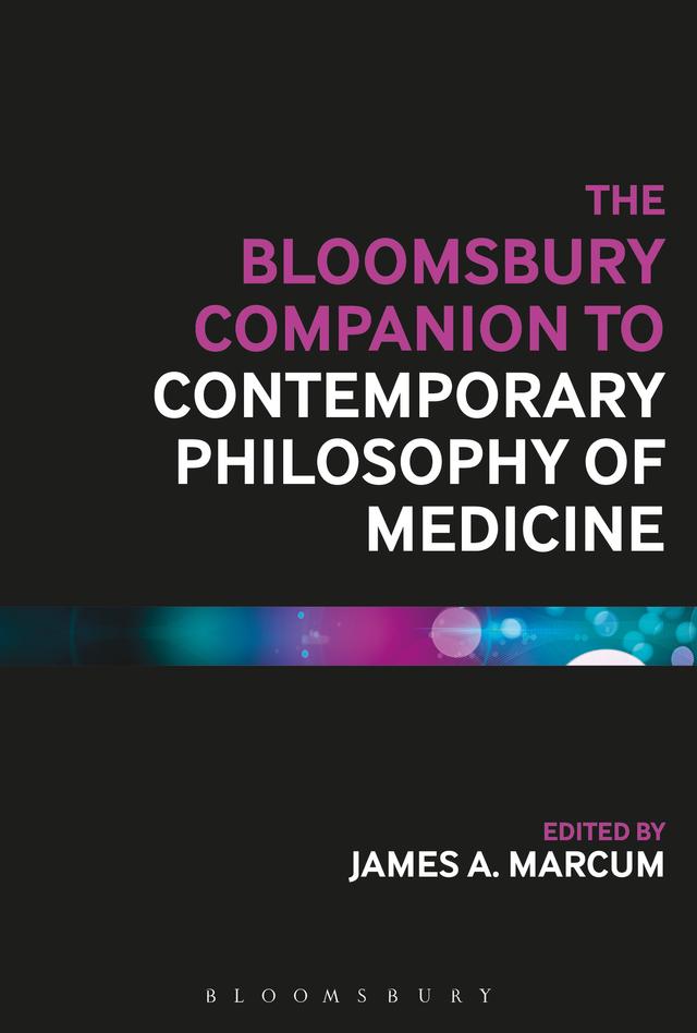 The Bloomsbury Companion to Contemporary Philosophy of Medicine by James A. Marcum