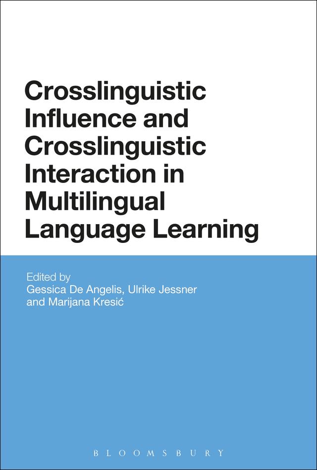 Crosslinguistic Influence and Crosslinguistic Interaction in Multilingual Language Learning by Gessica De Angelis, Marijana Kresic, Ulrike Jessner