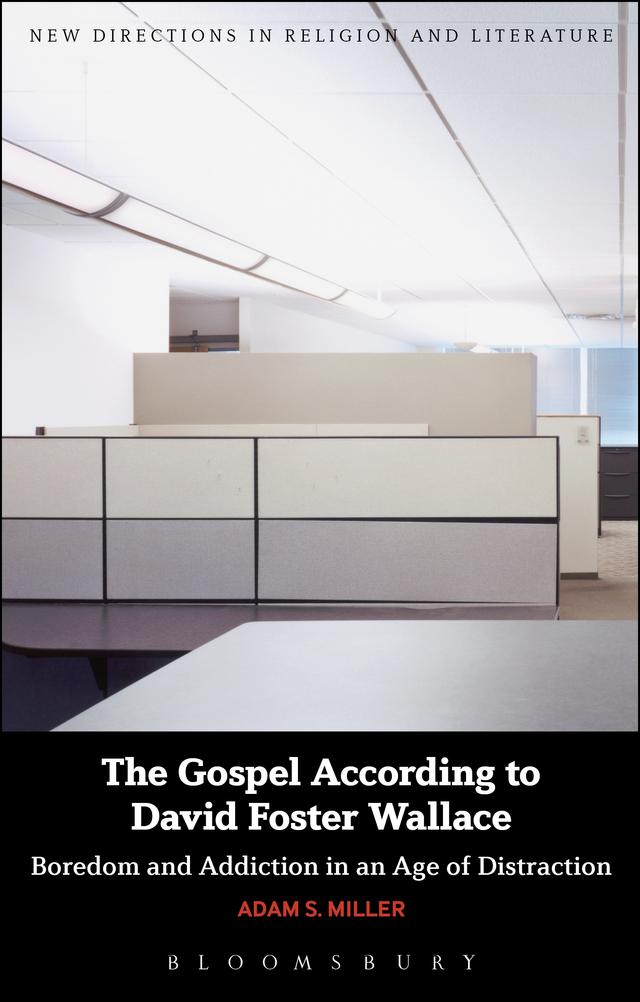 The Gospel According to David Foster Wallace by Adam S. Miller