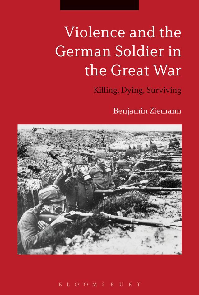 Violence and the German Soldier in the Great War by Benjamin Ziemann