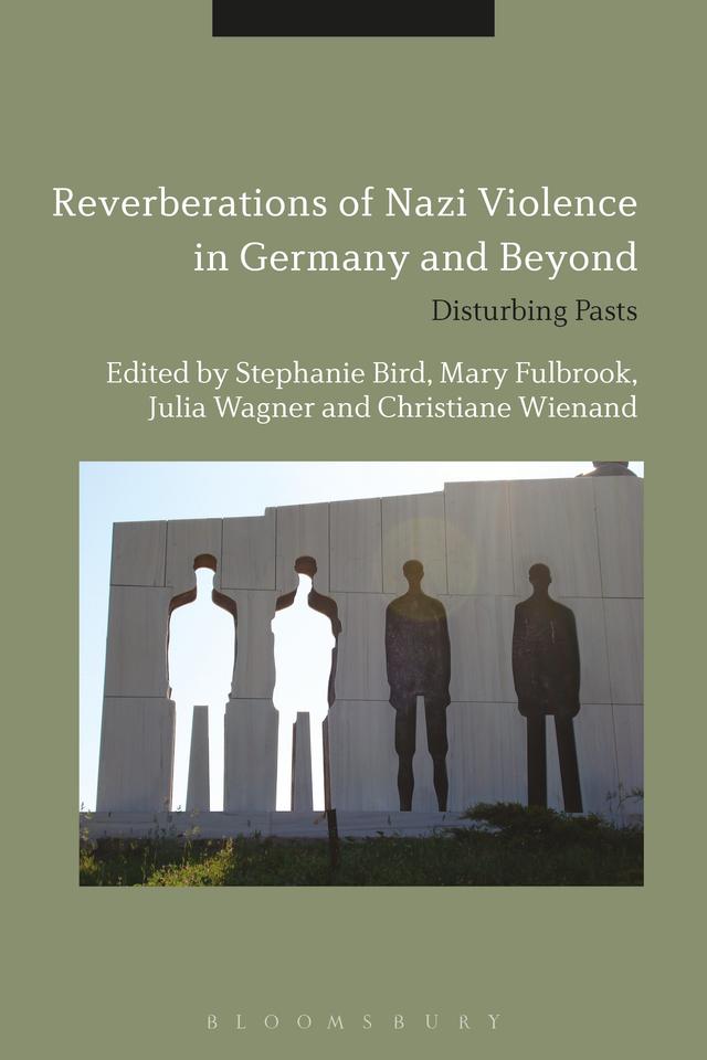 Reverberations of Nazi Violence in Germany and Beyond by Christiane Wienand, Julia Wagner, Mary Fulbrook, Stephanie Bird