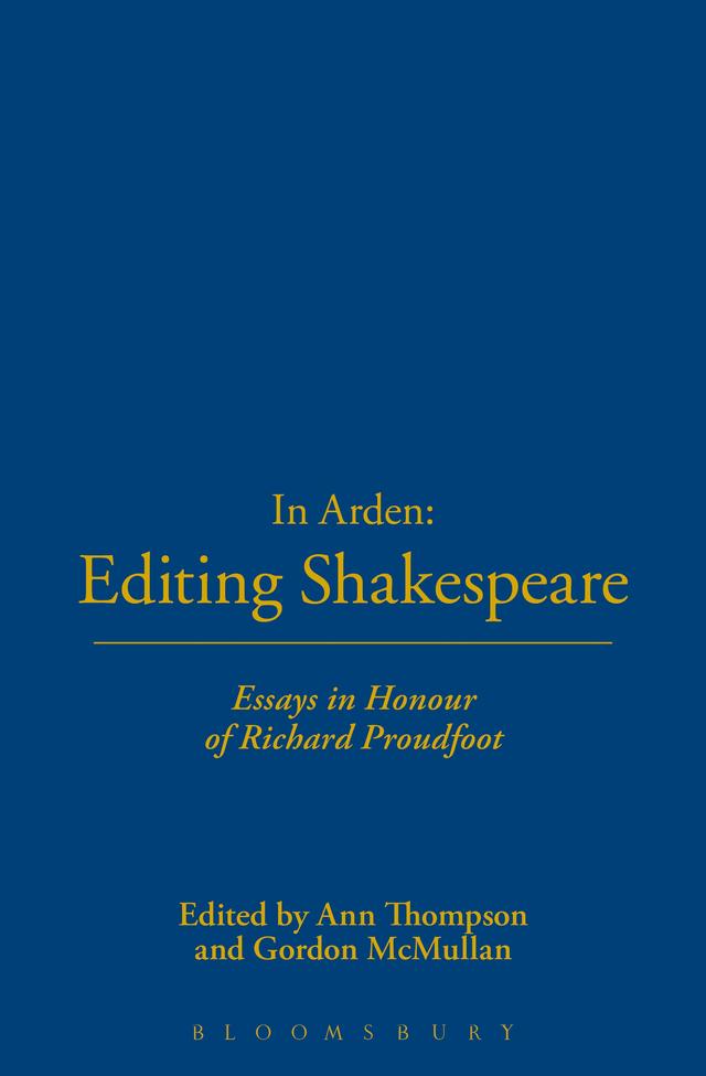 In Arden: Editing Shakespeare - Essays In Honour of Richard Proudfoot by Ann Thompson, Gordon McMullan