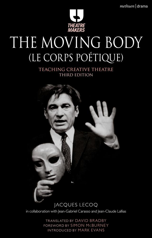 The Moving Body (Le Corps Poétique) by David Bradby, Jacques Lecoq, Simon McBurney