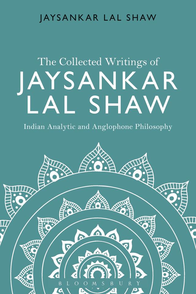 The Collected Writings of Jaysankar Lal Shaw: Indian Analytic and Anglophone Philosophy by Jaysankar Lal Shaw