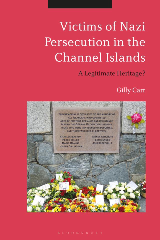 Victims of Nazi Persecution in the Channel Islands by Gilly Carr