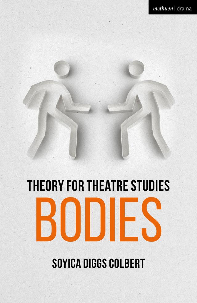 Theory for Theatre Studies: Bodies by Kim Solga, Soyica Diggs Colbert, Susan Bennett
