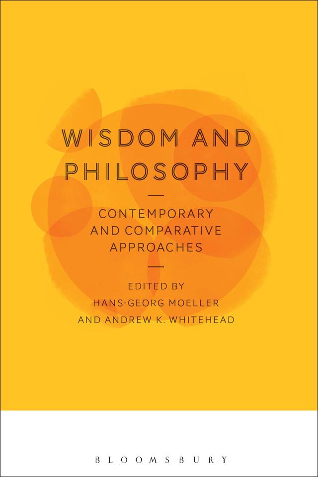 Wisdom and Philosophy: Contemporary and Comparative Approaches by Andrew K. Whitehead, Hans-Georg Moeller