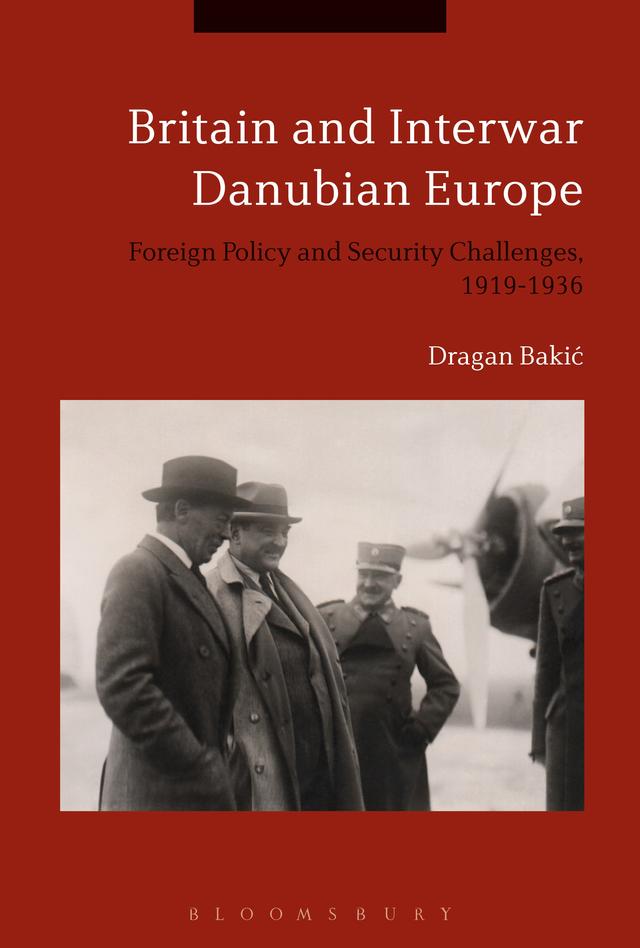 Britain and Interwar Danubian Europe by Dragan Bakic