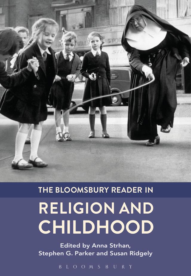 The Bloomsbury Reader in Religion and Childhood by Anna Strhan, Stephen G. Parker, Susan Ridgely