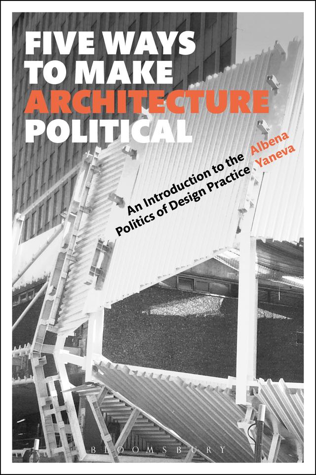 Five Ways to Make Architecture Political by Albena Yaneva