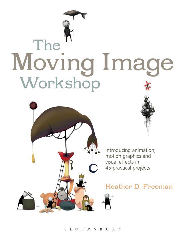 The Moving Image Workshop by Heather D. Freeman