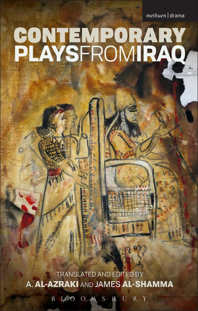 Contemporary Plays from Iraq by Abdul-Kareem Mahdi Saleh, Abdul Razaq al Rubai, Ali Abdel-Nabi Al-Zaidi, Amir Al-Azraki, Awatif Naeem, Hoshang Waziri, James Al-Shamma, Kareem Shghidel, Monadhil Daoud Albayati, Rasha Fadhil