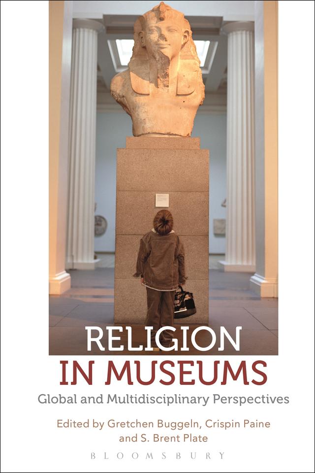 Religion in Museums by Crispin Paine, Gretchen Buggeln, S. Brent Plate