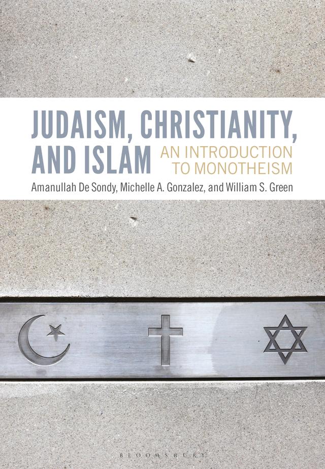 Judaism, Christianity, and Islam by Amanullah De Sondy, Michelle A. Gonzalez, William S. Green
