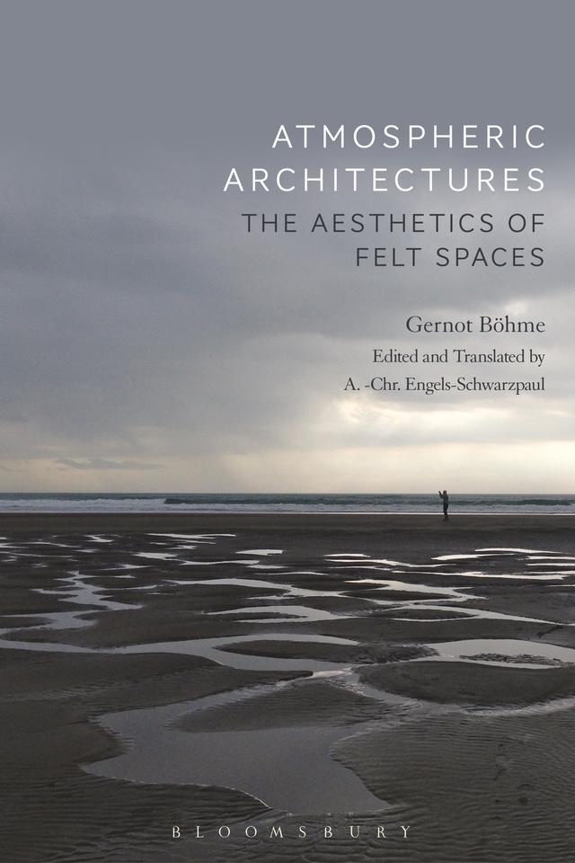 Atmospheric Architectures by Gernot Böhme, Tina Engels-Schwarzpaul