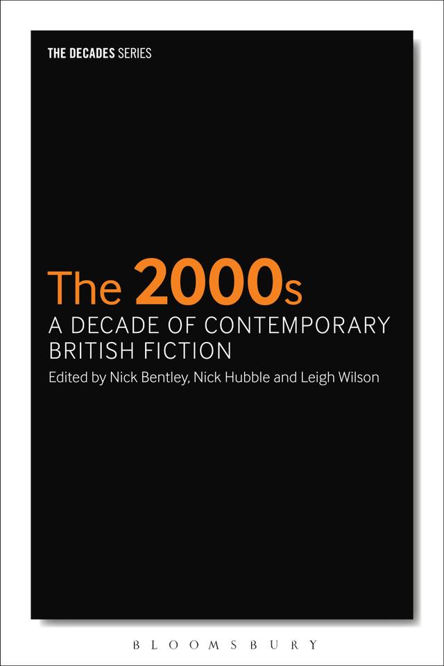 The 2000s: A Decade of Contemporary British Fiction by Leigh Wilson, Nick Bentley, Nick Hubble