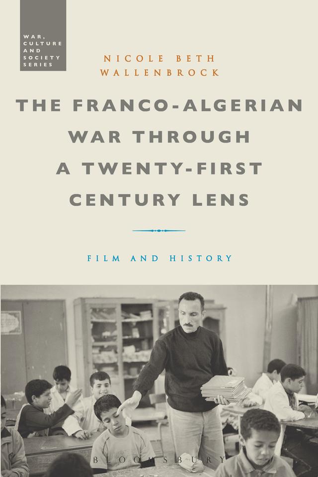 The Franco-Algerian War through a Twenty-First Century Lens by Nicole Beth Wallenbrock