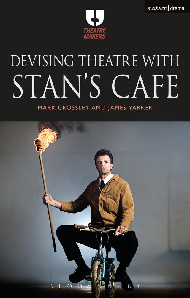 Devising Theatre with Stan’s Cafe by James Yarker, Mark Crossley