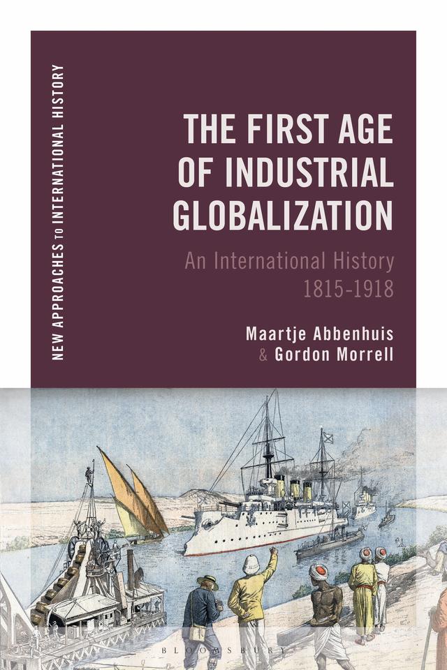 The First Age of Industrial Globalization by Gordon Morrell, Maartje Abbenhuis