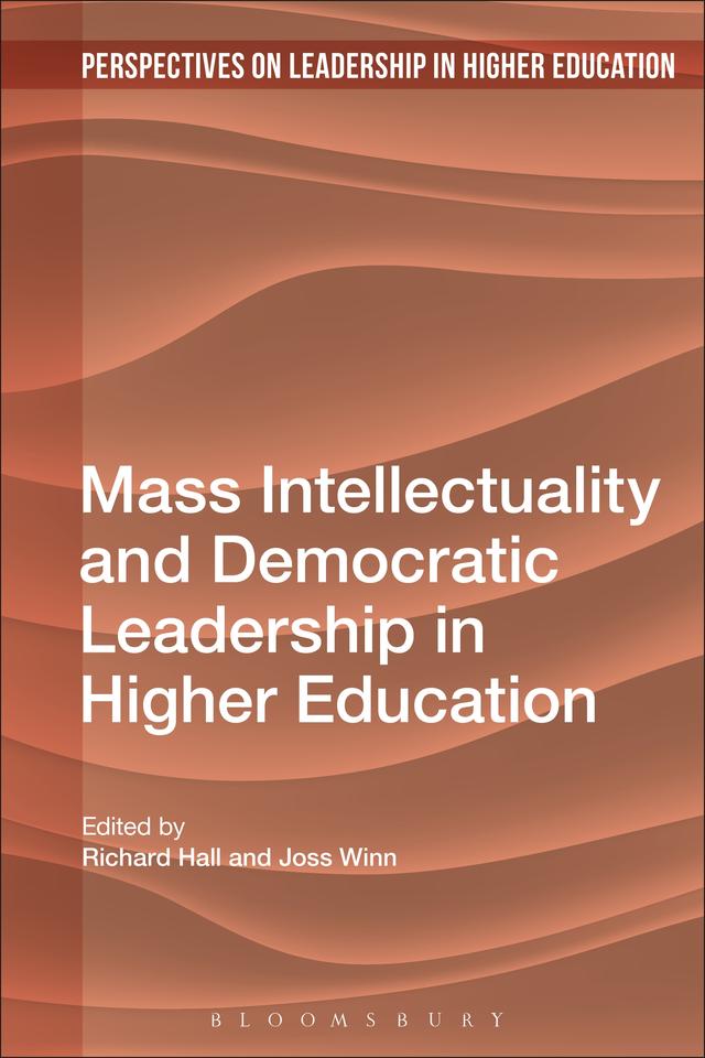 Mass Intellectuality and Democratic Leadership in Higher Education by Joss Winn, Richard Hall