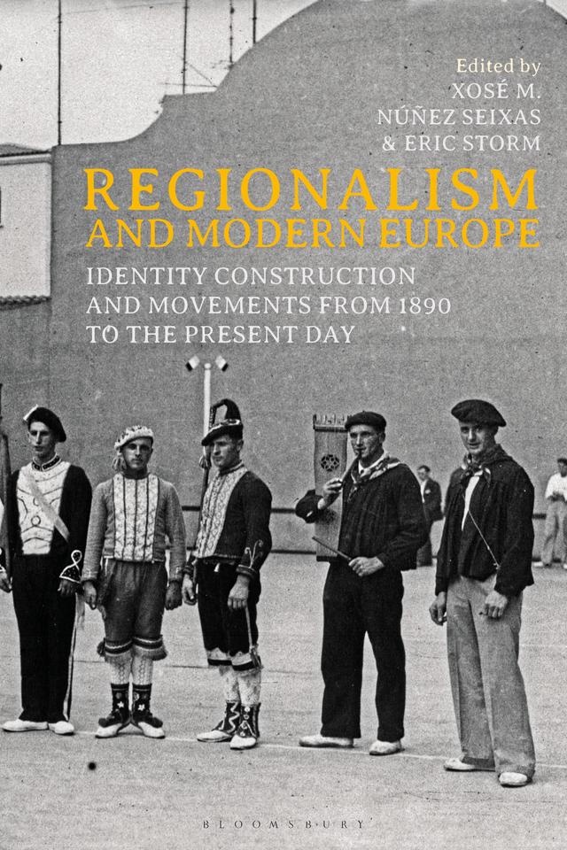 Regionalism and Modern Europe by Eric Storm, Xosé M. Núñez Seixas