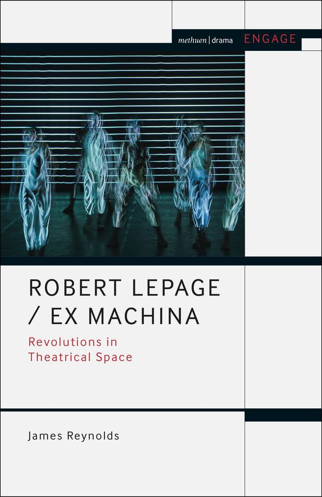 Robert Lepage / Ex Machina by Enoch Brater, James Reynolds, Mark Taylor-Batty