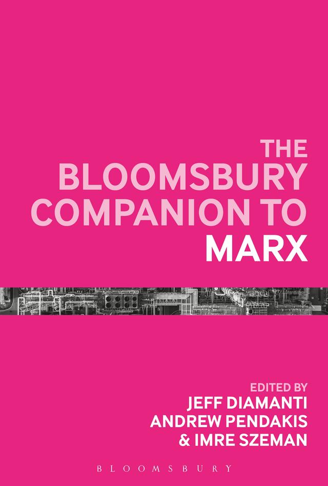 The Bloomsbury Companion to Marx by Andrew Pendakis, Imre Szeman, Jeff Diamanti