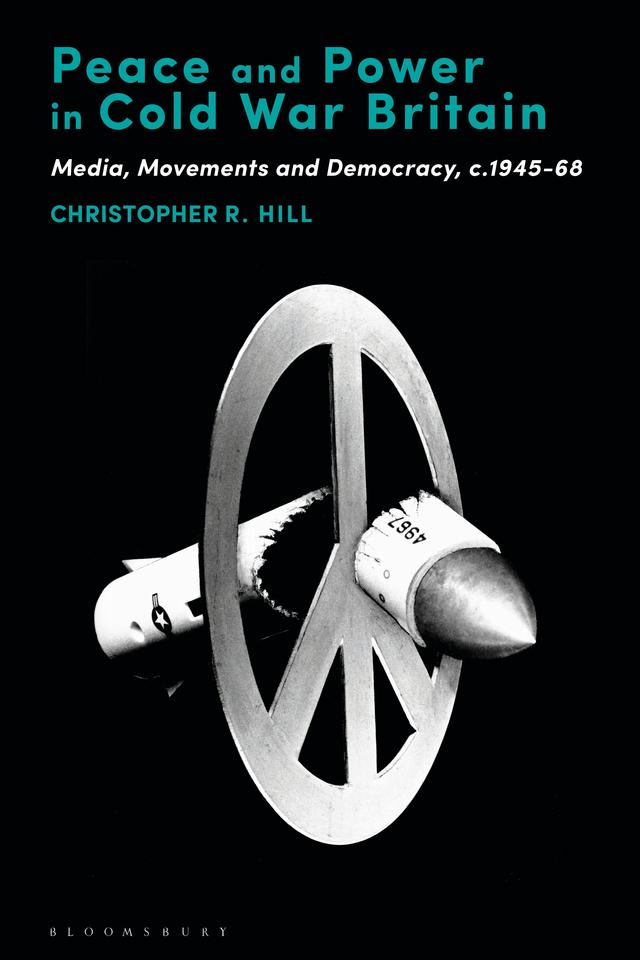 Peace and Power in Cold War Britain by Christopher R. Hill