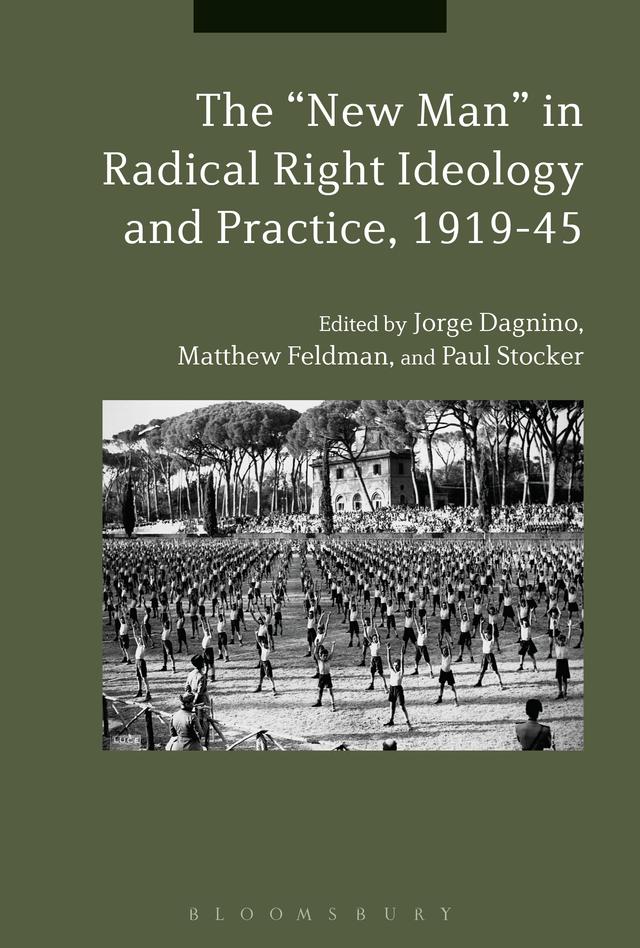 The "New Man" in Radical Right Ideology and Practice, 1919-45 by Jorge Dagnino, Matthew Feldman, Paul Stocker