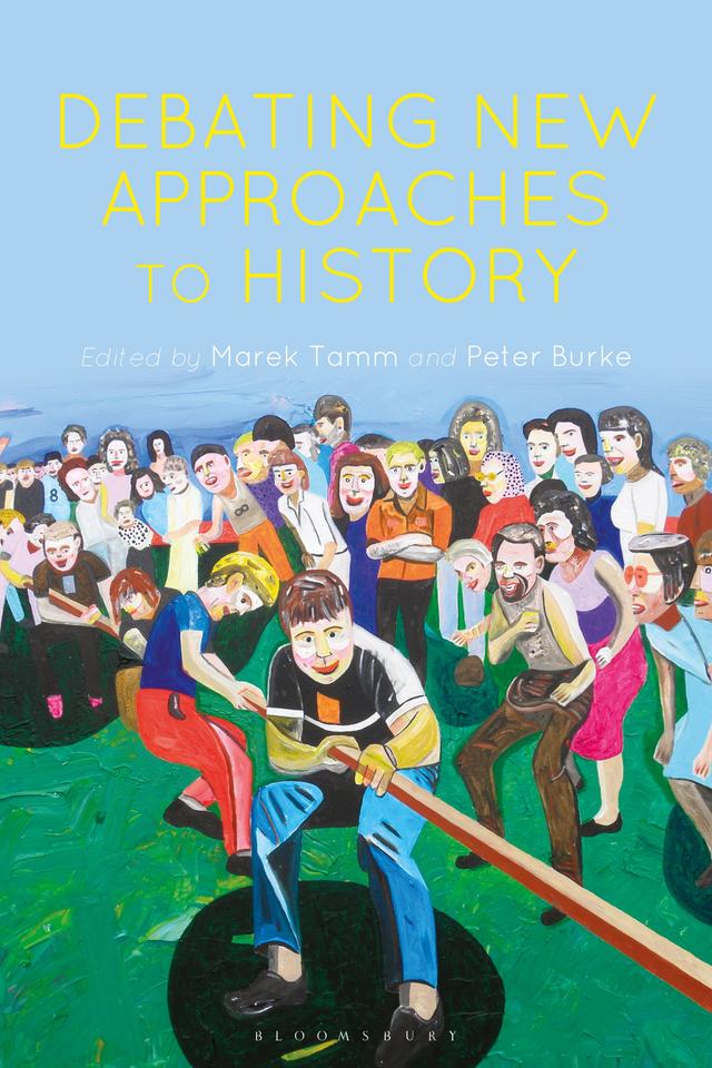 Debating New Approaches to History by Marek Tamm, Peter Burke