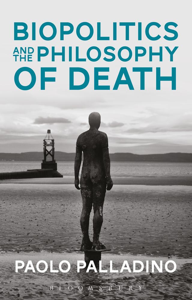 Biopolitics and the Philosophy of Death by Paolo Palladino