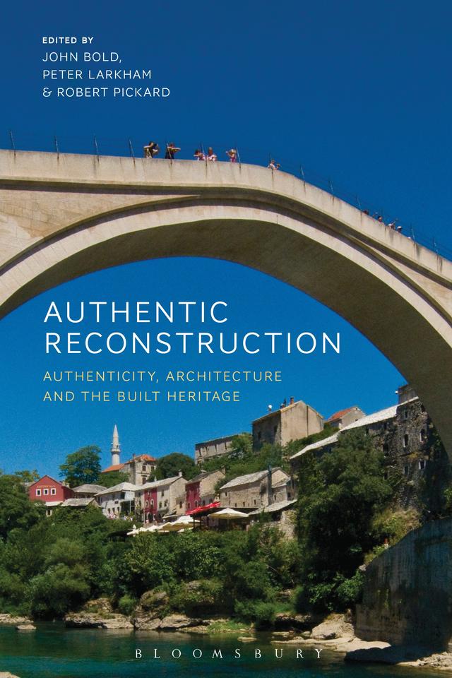 Authentic Reconstruction by John Bold, Peter Larkham, Robert Pickard