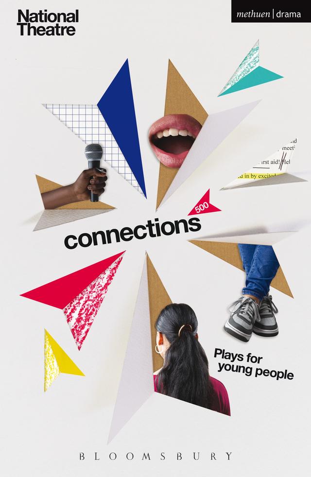 Connections 500 by Bryony Lavery, Carl Grose, Davey Anderson, Frantic Assembly, Jackie Kay, James Graham, Katori Hall, Lucinda Coxon, Mark Ravenhill, Patrick Marber, Rufus Norris, Simon Armitage, Snoo Wilson, Stacey Gregg