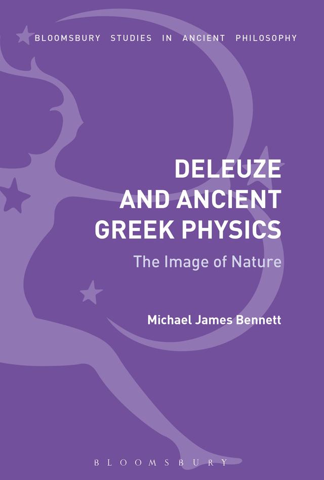 Deleuze and Ancient Greek Physics by Michael James Bennett