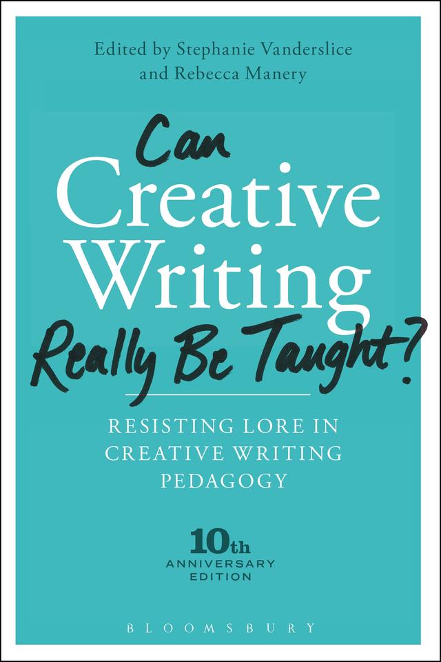 Can Creative Writing Really Be Taught? by Rebecca Manery, Stephanie Vanderslice