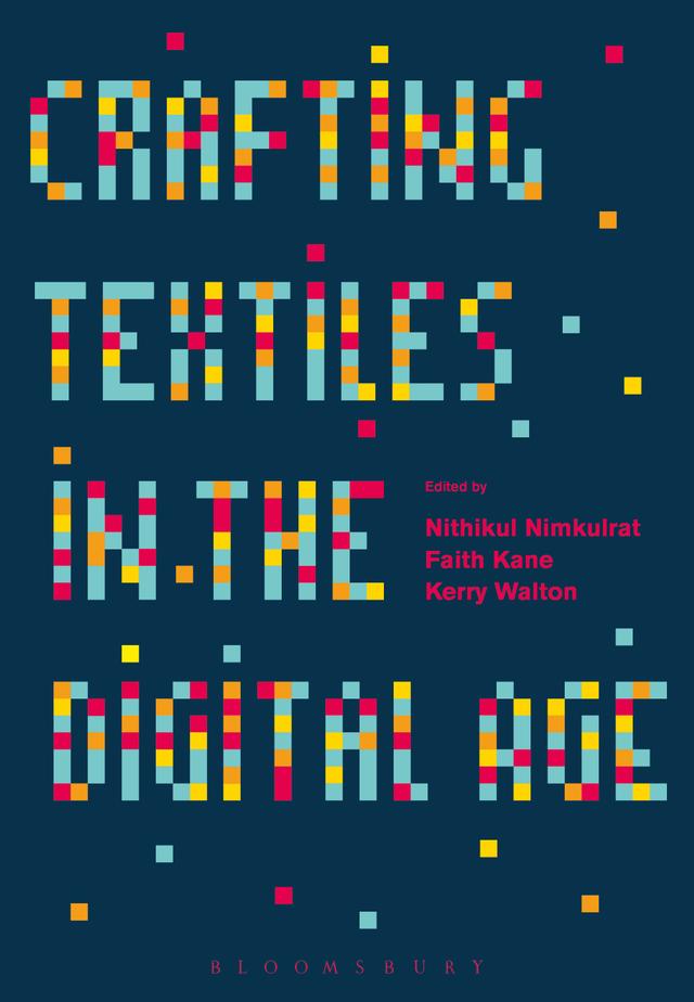 Crafting Textiles in the Digital Age by Faith Kane, Kerry Walton, Nithikul Nimkulrat