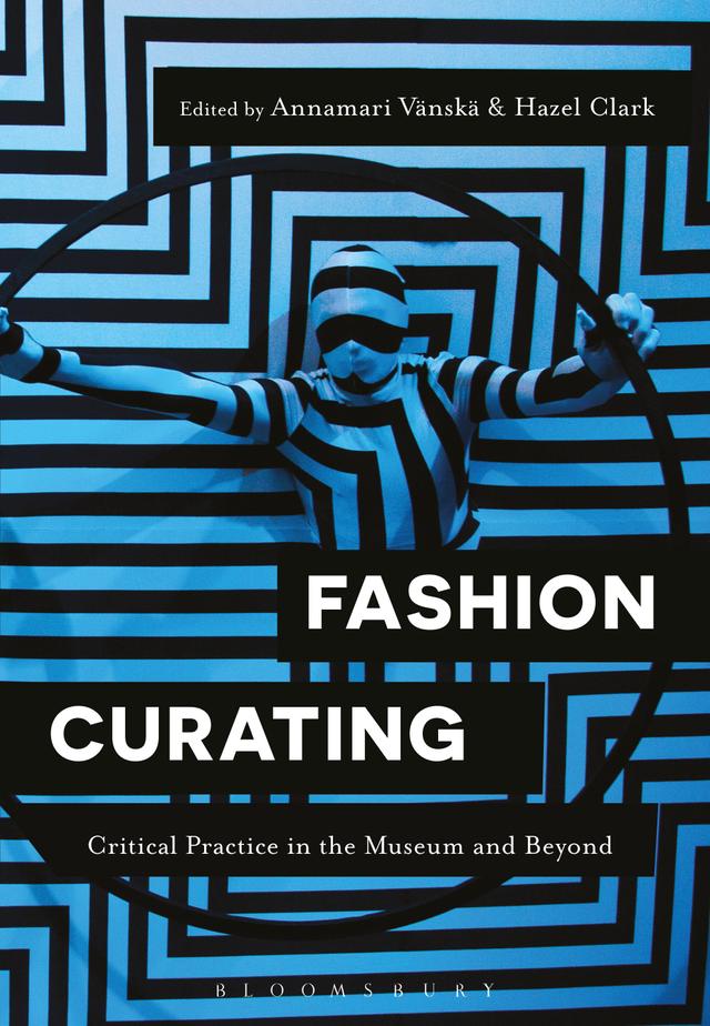 Fashion Curating by Annamari Vänskä, Hazel Clark