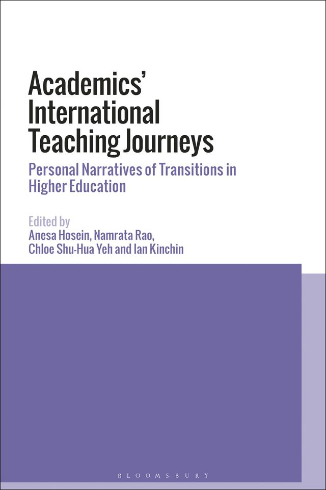Academics’ International Teaching Journeys by Anesa Hosein, Chloe Shu-Hua Yeh, Ian M. Kinchin, Namrata Rao