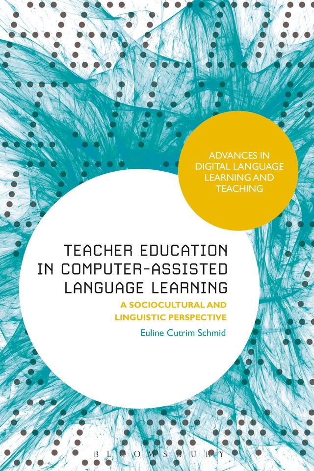 Teacher Education in Computer-Assisted Language Learning by Euline Cutrim Schmid